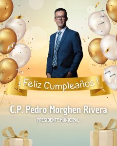 Felicitación al C.P. Pedro Morghen Rivera en ocasión de su cumpleaños